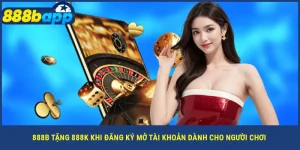 888b-tang-888k-khi-dang-ky-mo-tai-khoan-danh-cho-nguoi-choi