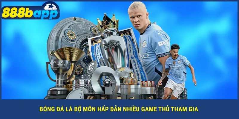 Bóng đá là bộ môn hấp dẫn nhiều game thủ tham gia