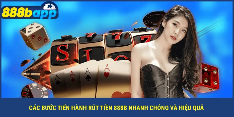 Các bước tiến hành rút tiền 888B nhanh chóng và hiệu quả