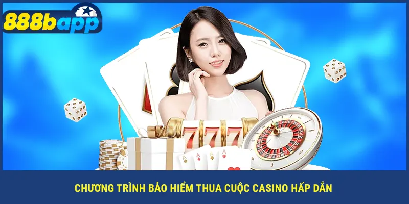 Chương trình bảo hiểm thua cuộc casino hấp dẫn