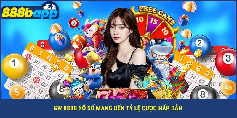 GW 888B xổ số mang đến tỷ lệ cược hấp dẫn