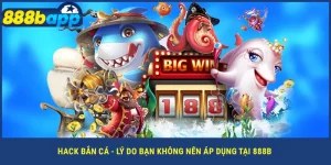 hack-ban-ca-ly-do-ban-khong-nen-ap-dung-tai-888b