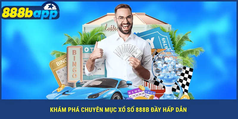 Khám phá chuyên mục xổ số 888B đầy hấp dẫn