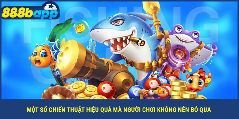 Một số chiến thuật hiệu quả mà người chơi không nên bỏ qua