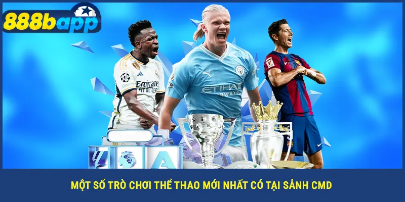 Một số trò chơi thể thao mới nhất có tại sảnh CMD