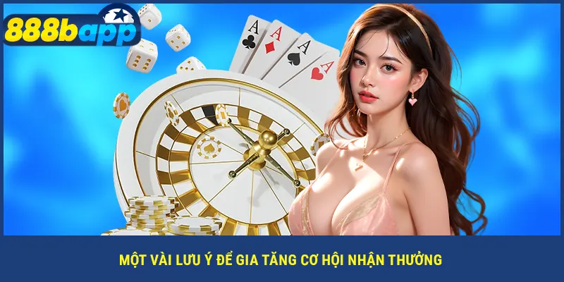 Một vài lưu ý để gia tăng cơ hội nhận thưởng