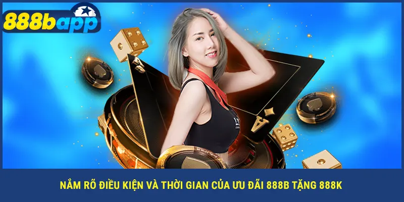 Nắm rõ điều kiện và thời gian của ưu đãi 888B tặng 888k