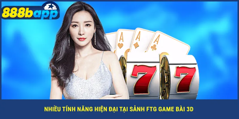 Nhiều tính năng hiện đại tại sảnh FTG game bài 3D