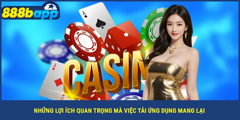 Những lợi ích quan trọng mà việc tải ứng dụng mang lại