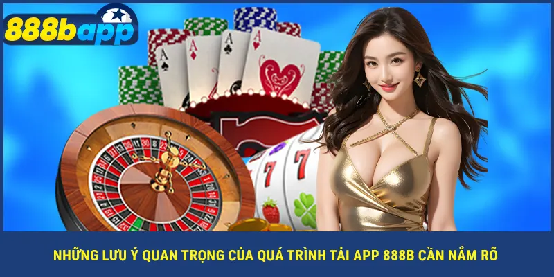 Những lưu ý quan trọng của quá trình tải app 888B cần nắm rõ