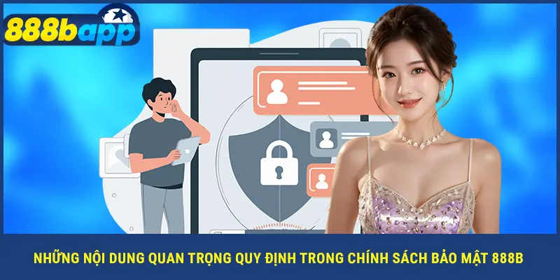 Những nội dung quan trọng quy định trong chính sách bảo mật 888B