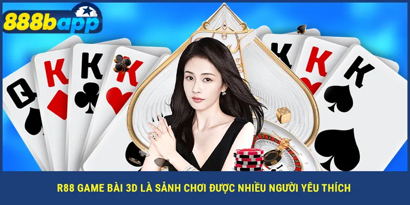 R88 game bài 3D là sảnh chơi được nhiều người yêu thích