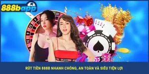 rut-tien-888b-nhanh-chong-an-toan-va-sieu-tien-loi