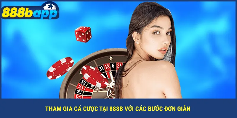 Tham gia cá cược tại 888B với các bước đơn giản