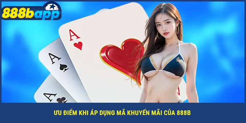 Ưu điểm khi áp dụng mã khuyến mãi của 888B